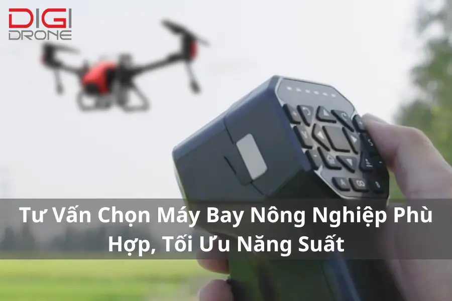 Tư Vấn Chọn Máy Bay Nông Nghiệp Phù Hợp, Tối Ưu Năng Suất