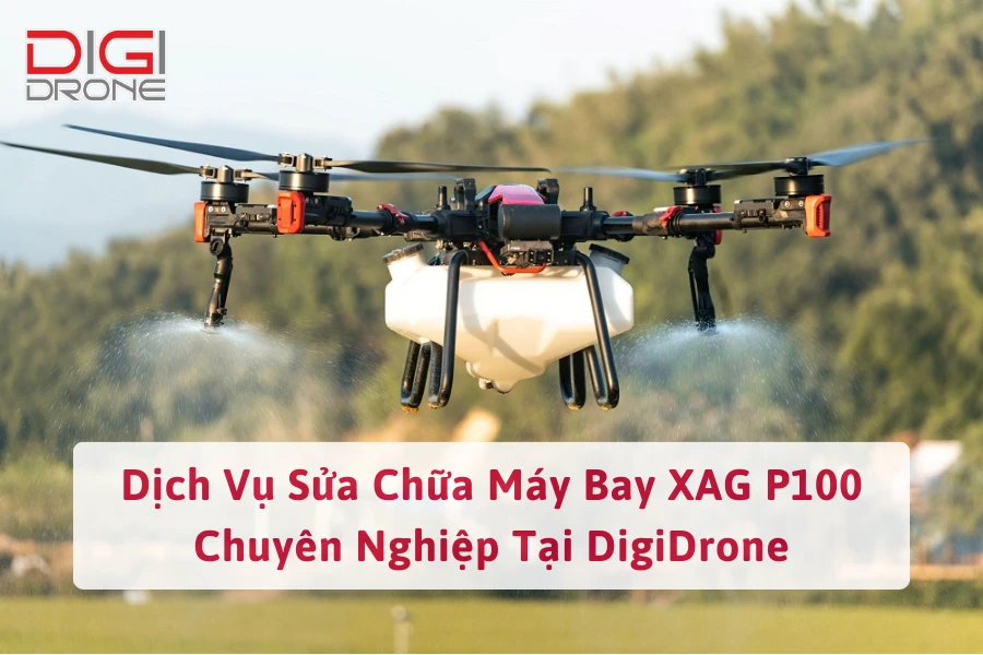 Dịch Vụ Sửa Chữa Máy Bay XAG P100 Chuyên Nghiệp Tại DigiDrone