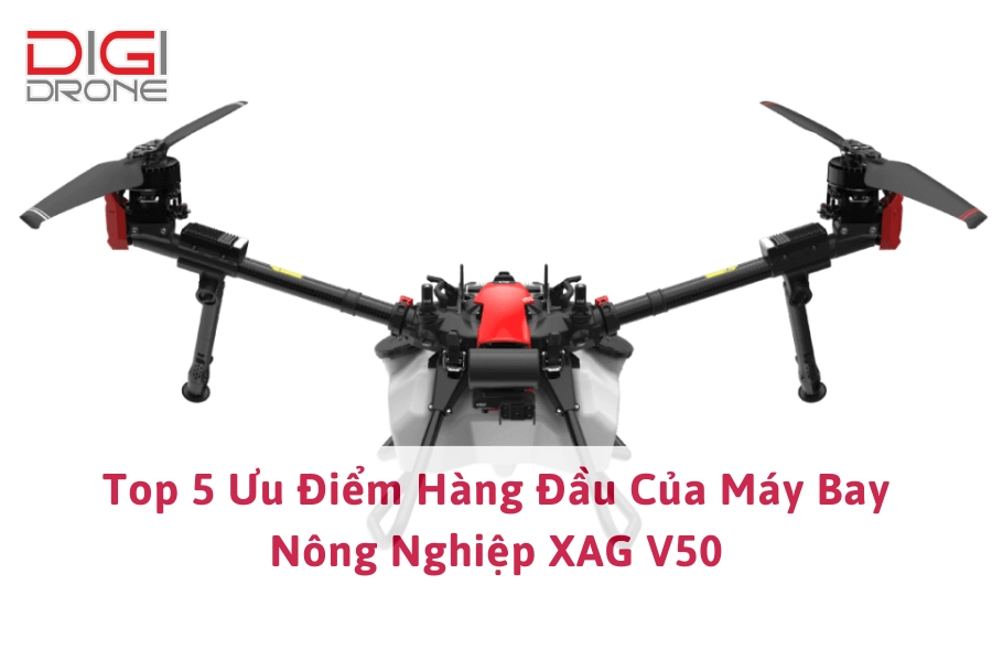 Top 5 Ưu Điểm Hàng Đầu Của Máy Bay Nông Nghiệp XAG V50