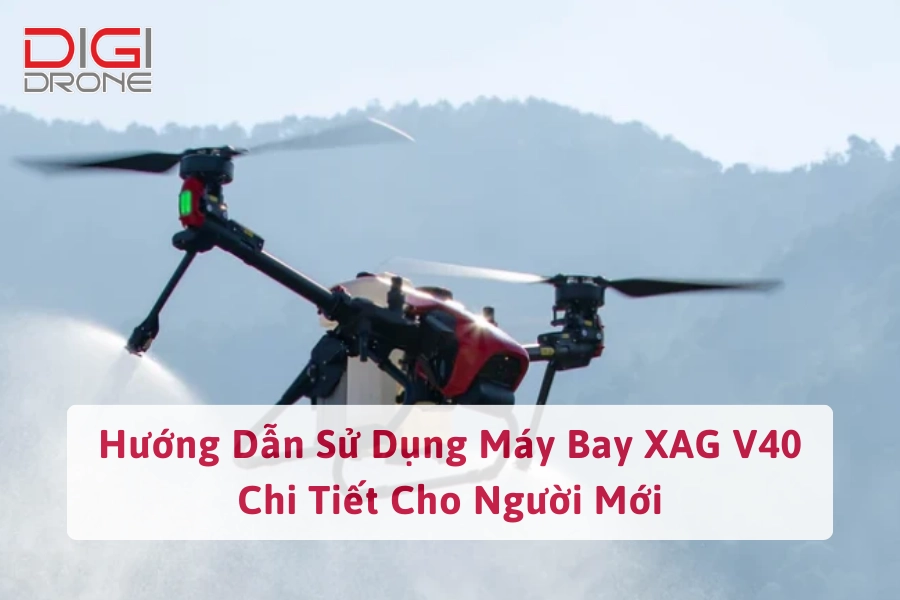 Hướng Dẫn Sử Dụng Máy Bay XAG V40 Chi Tiết Cho Người Mới