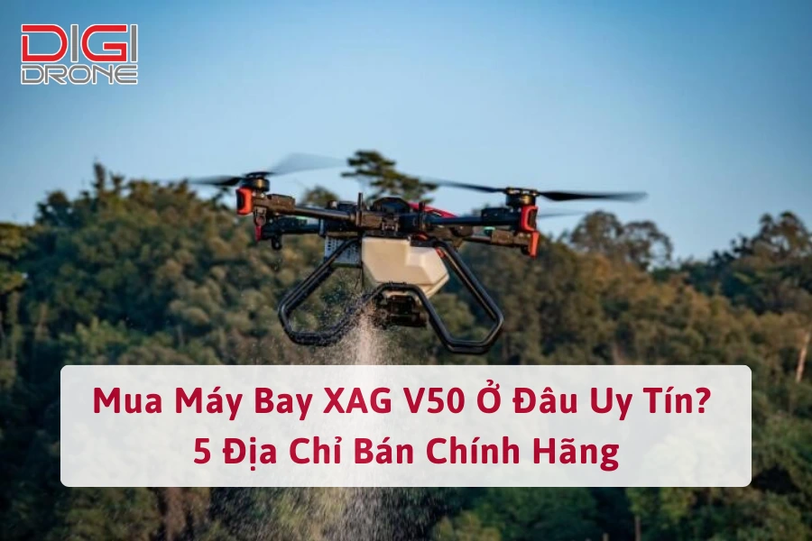 Mua Máy Bay XAG V50 Ở Đâu Uy Tín? 5 Địa Chỉ Bán Chính Hãng