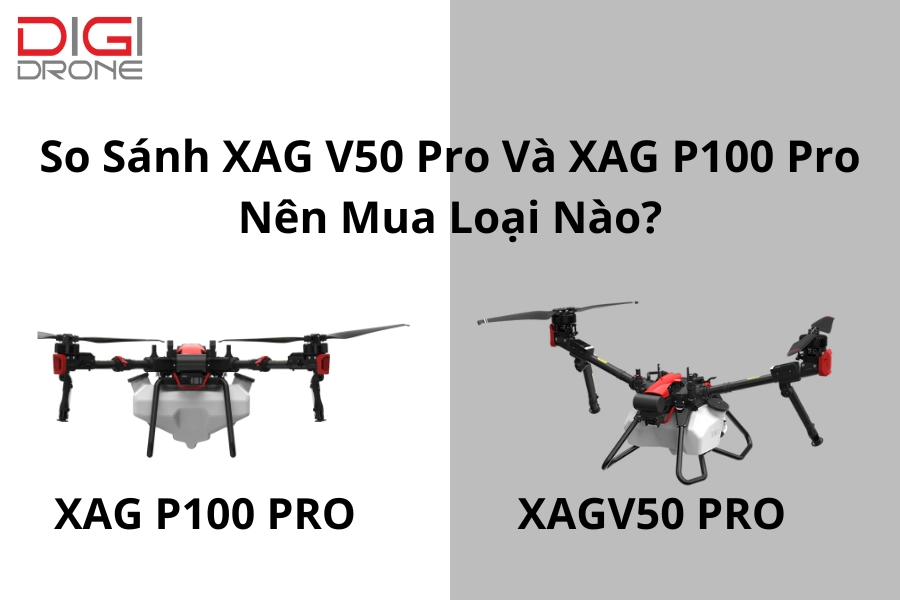 So Sánh XAG V50 Pro Và XAG P100 Pro | Nên Mua Loại Nào?