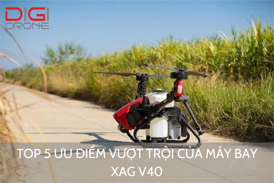 Top 5 Ưu Điểm Vượt Trội Của Máy Bay XAG V40