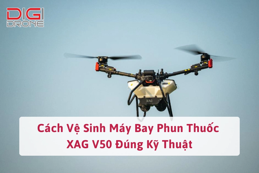 Cách Vệ Sinh Máy Bay Phun Thuốc XAG V50 Đúng Kỹ Thuật